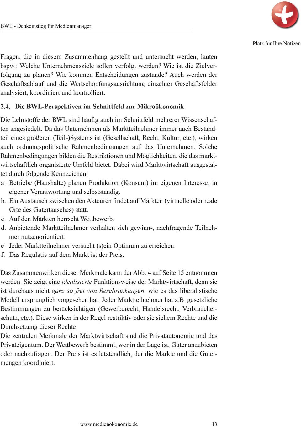 Auch werden der Geschäftsablauf und die Wertschöpfungsausrichtung einzelner Geschäftsfelder analysiert, koordiniert und kontrolliert. 2.4.