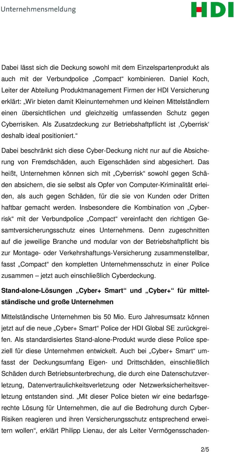 umfassenden Schutz gegen Cyberrisiken. Als Zusatzdeckung zur Betriebshaftpflicht ist,cyberrisk deshalb ideal positioniert.