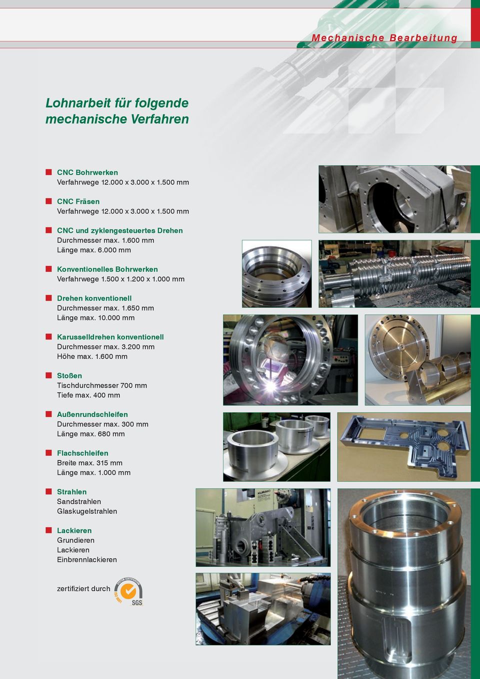 000 mm Karusselldrehen konventionell Durchmesser max. 3.200 mm Höhe max. 1.600 mm Stoßen Tischdurchmesser 700 mm Tiefe max. 400 mm Außenrundschleifen Durchmesser max.