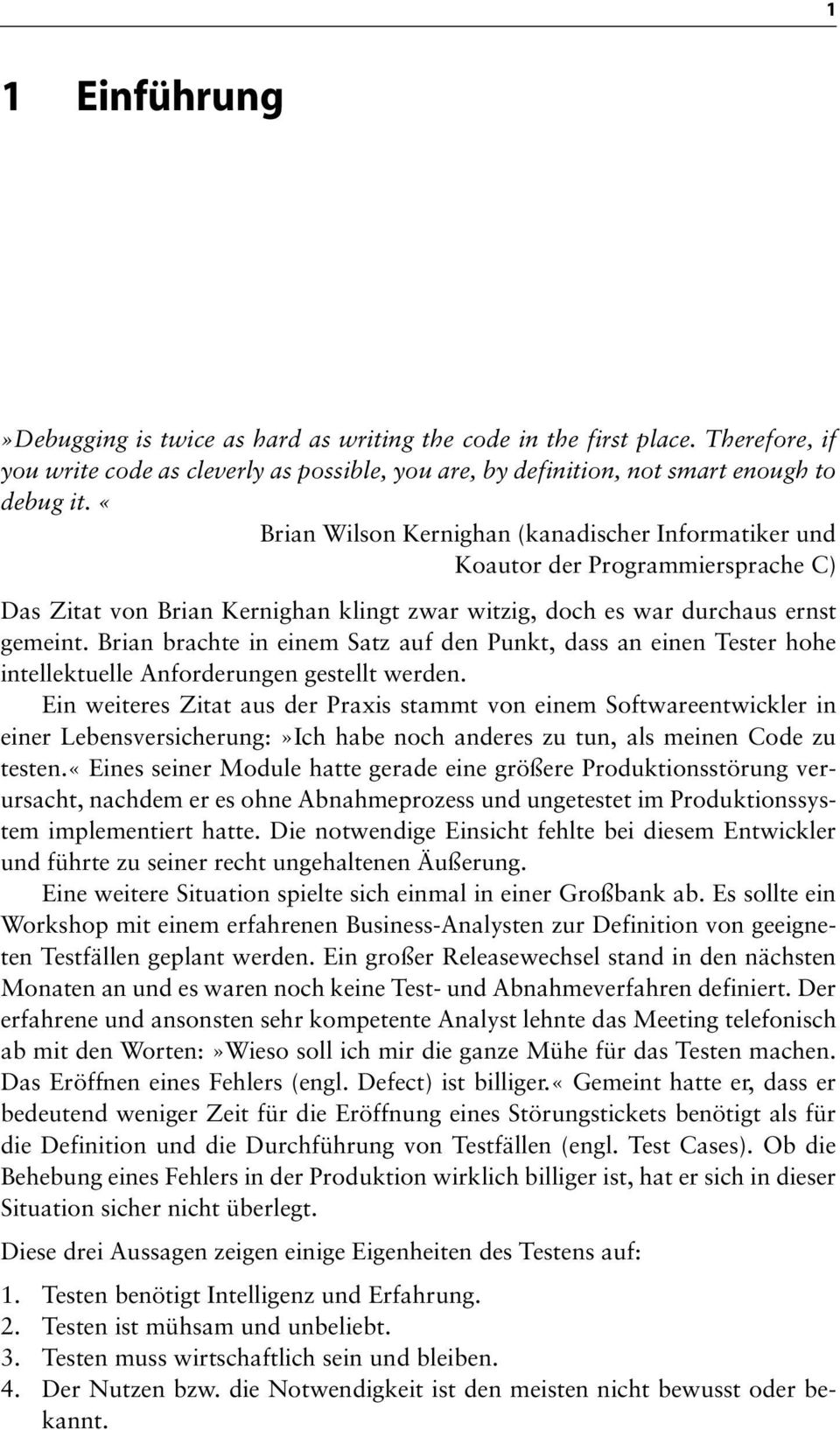 Brian brachte in einem Satz auf den Punkt, dass an einen Tester hohe intellektuelle Anforderungen gestellt werden.