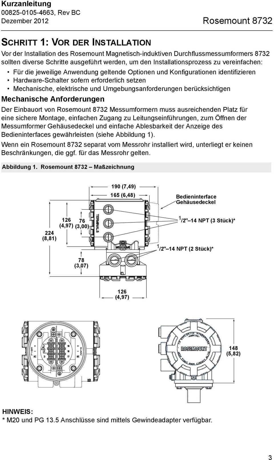 elektrische und Umgebungsanforderungen berücksichtigen Mechanische Anforderungen Der Einbauort von Rosemount 8732 Messumformern muss ausreichenden Platz für eine sichere Montage, einfachen Zugang zu