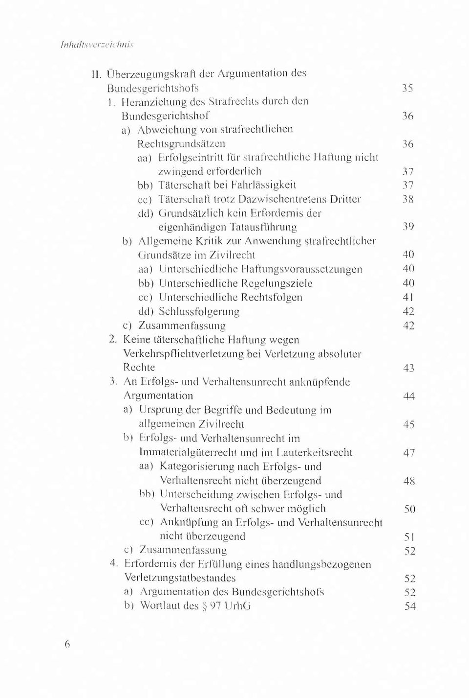 Täterschaft bei Fahrlässigkeit 37 cc) Täterschaft trotz Dazwischentretens Dritter 38 dd) Grundsätzlich kein Erfordernis der eigenhändigen Tatausführung 39 b) Allgemeine Kritik zur Anwendung