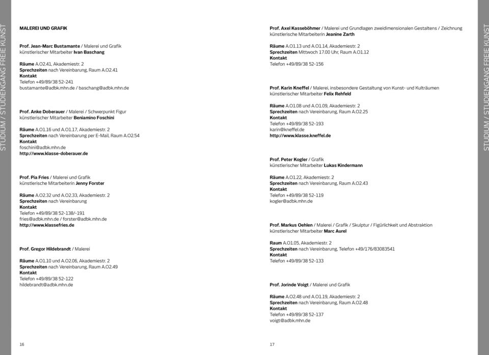 54 foschini@adbk.mhn.de http://www.klasse-doberauer.de Prof. Axel Kasseböhmer / Malerei und Grundlagen zweidimensionalen Gestaltens / Zeichnung künstlerische Mitarbeiterin Jeanine Zarth Räume A.O1.