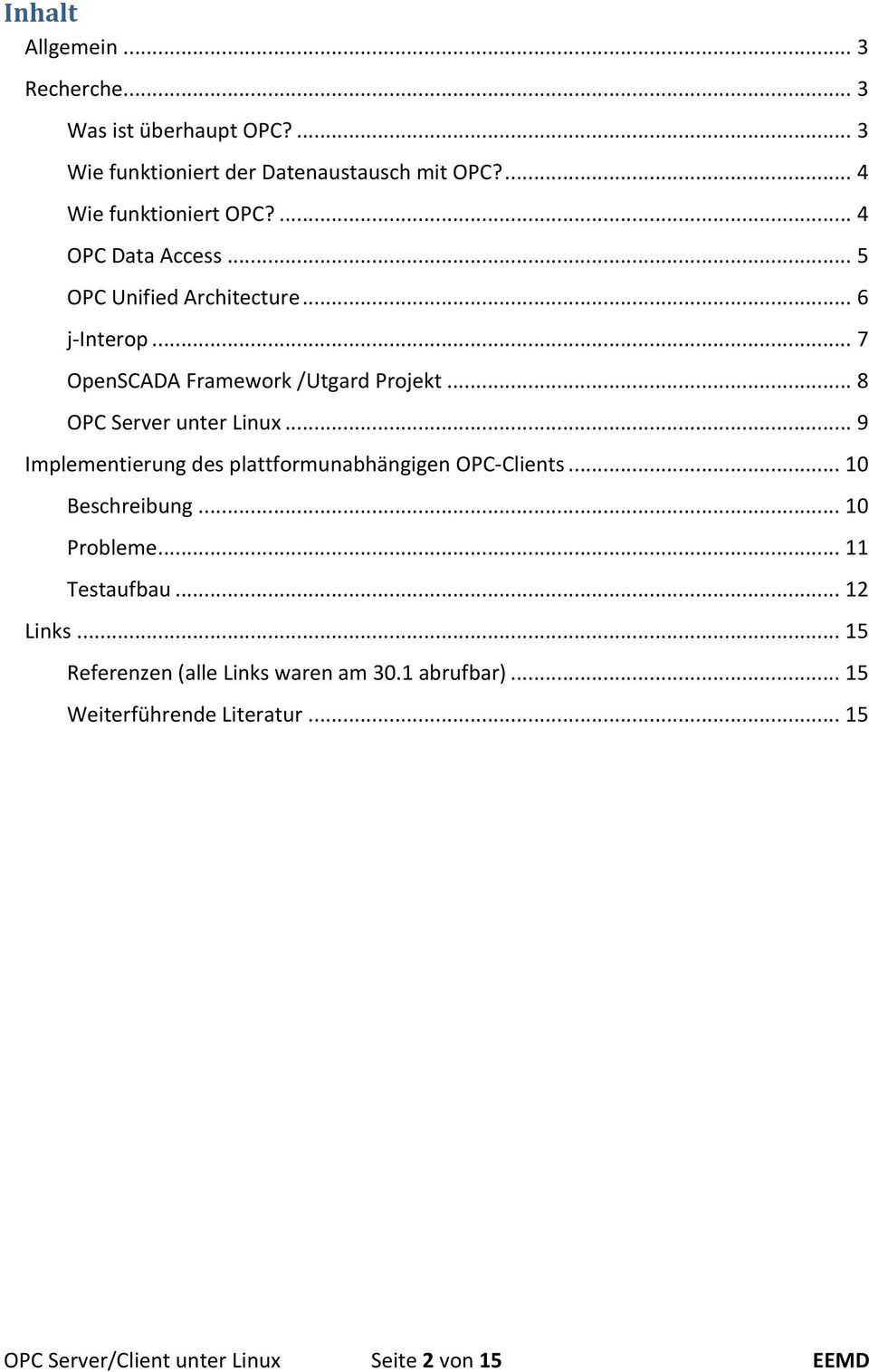 .. 8 OPC Server unter Linux... 9 Implementierung des plattformunabhängigen OPC- Clients... 10 Beschreibung... 10 Probleme.
