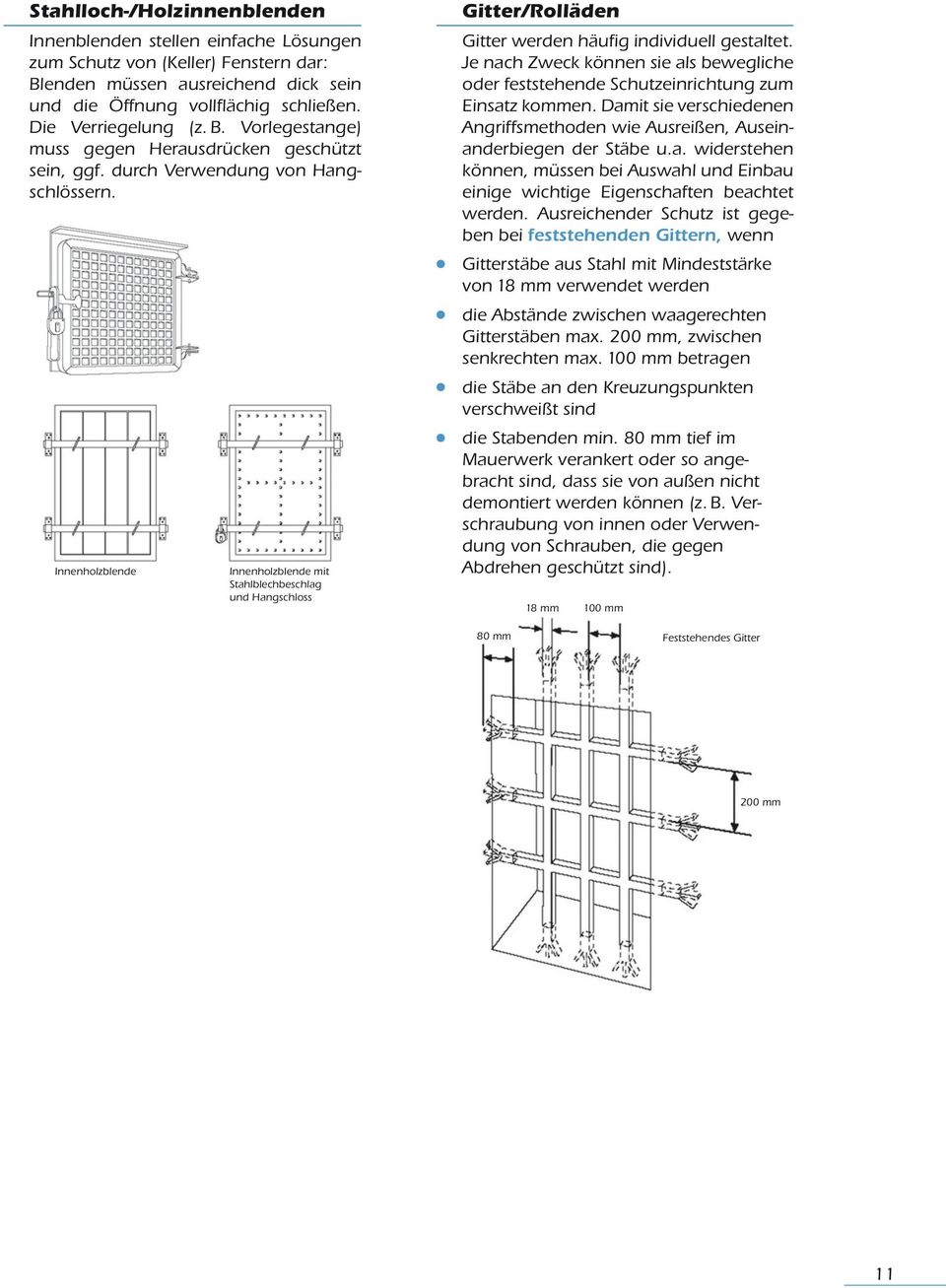 Innenholzblende Innenholzblende mit Stahlblechbeschlag und Hangschloss Gitter/Rolläden Gitter werden häufig individuell gestaltet.