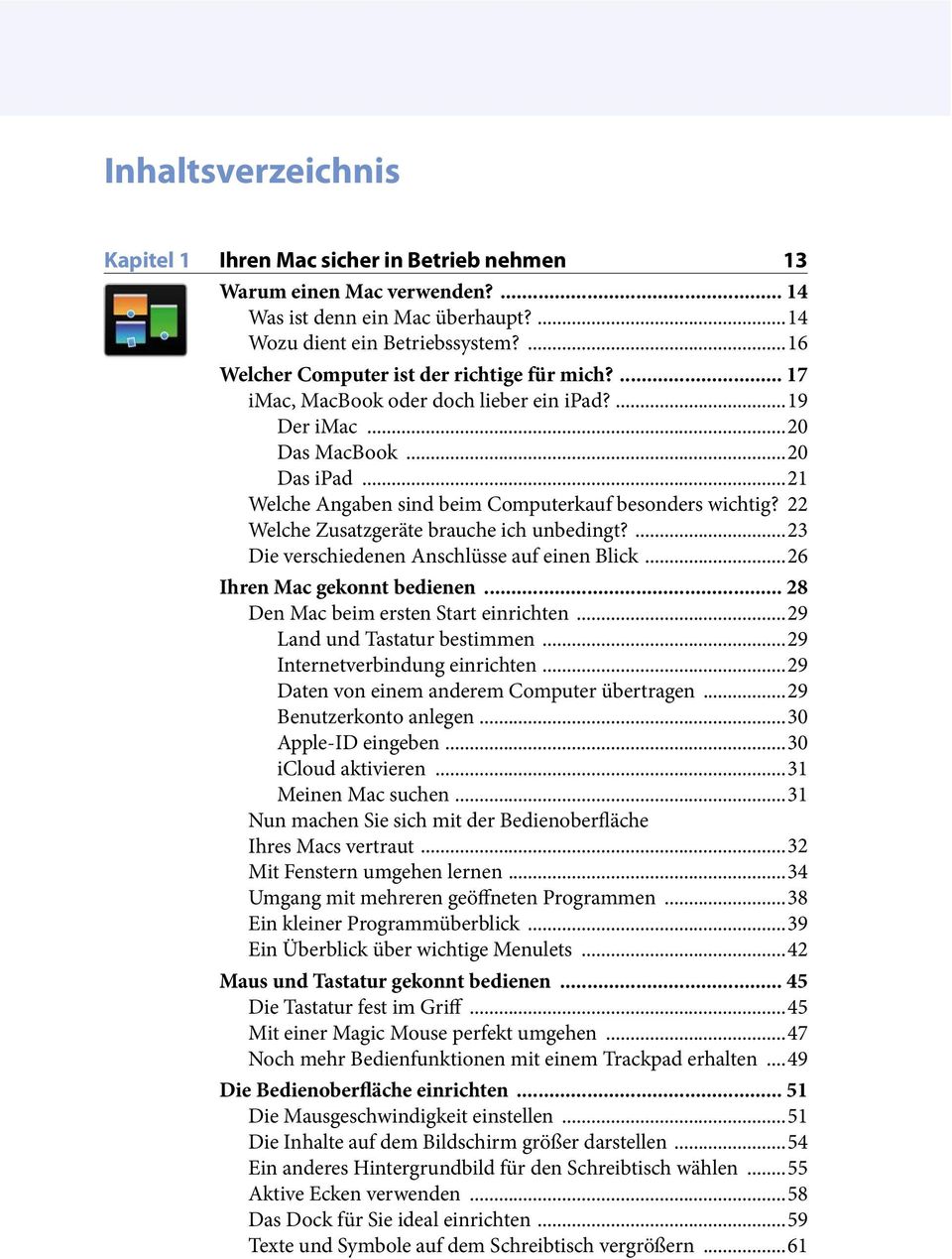 ..21 Welche Angaben sind beim Computerkauf besonders wichtig? 22 Welche Zusatzgeräte brauche ich unbedingt?...23 Die verschiedenen Anschlüsse auf einen Blick...26 Ihren Mac gekonnt bedienen.