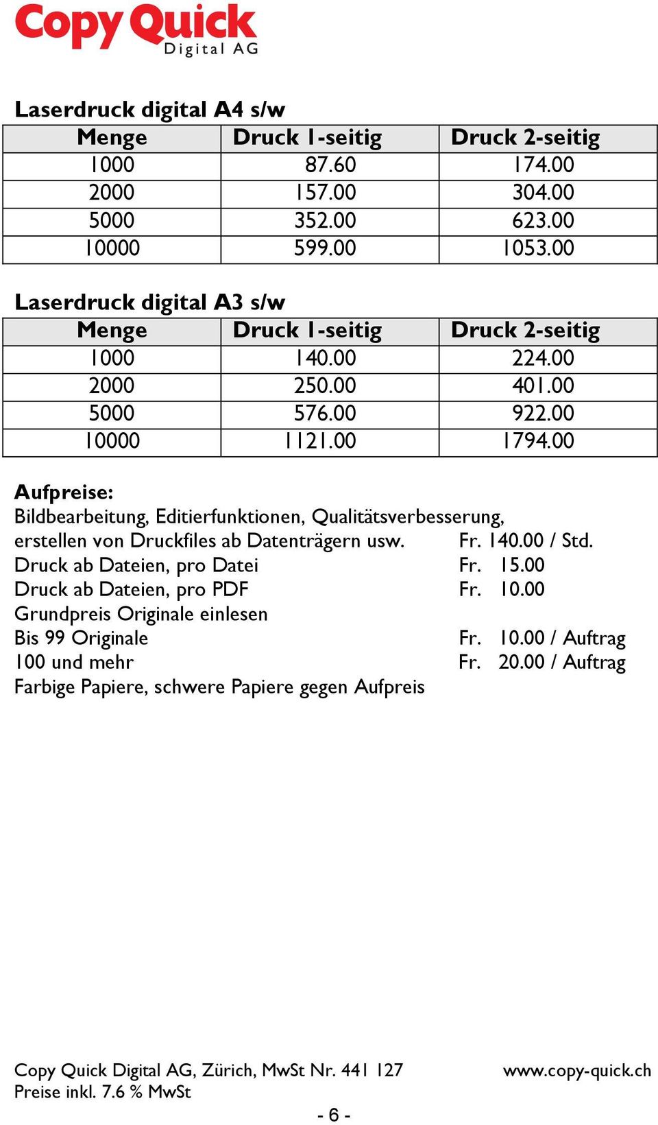 00 Aufpreise: Bildbearbeitung, Editierfunktionen, Qualitätsverbesserung, erstellen von Druckfiles ab Datenträgern usw. Fr. 140.00 / Std.