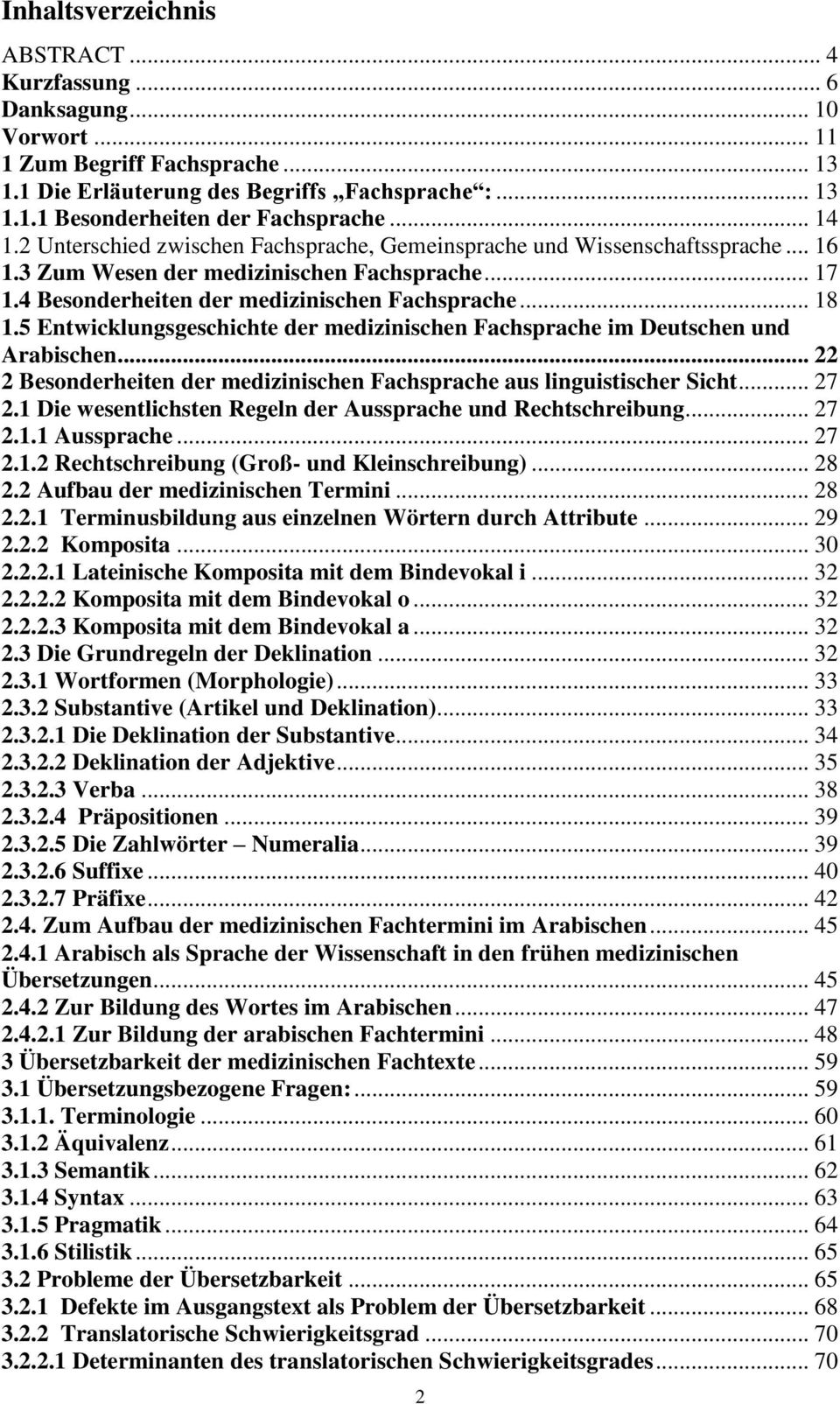 5 Entwicklungsgeschichte der medizinischen Fachsprache im Deutschen und Arabischen... 22 2 Besonderheiten der medizinischen Fachsprache aus linguistischer Sicht... 27 2.