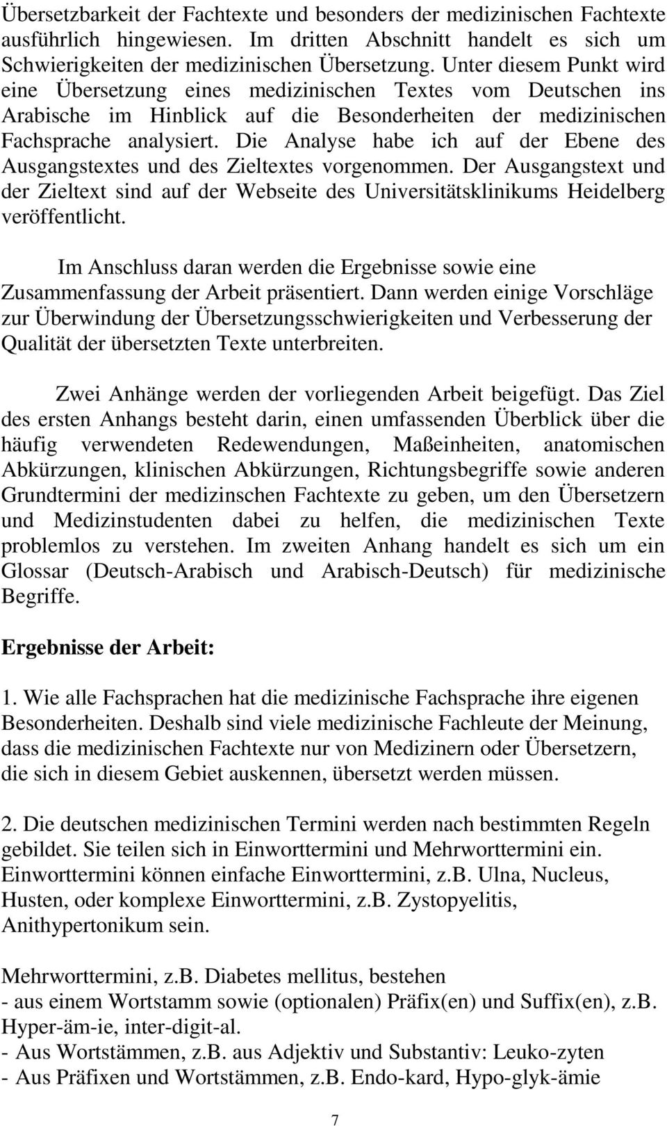 Die Analyse habe ich auf der Ebene des Ausgangstextes und des Zieltextes vorgenommen. Der Ausgangstext und der Zieltext sind auf der Webseite des Universitätsklinikums Heidelberg veröffentlicht.