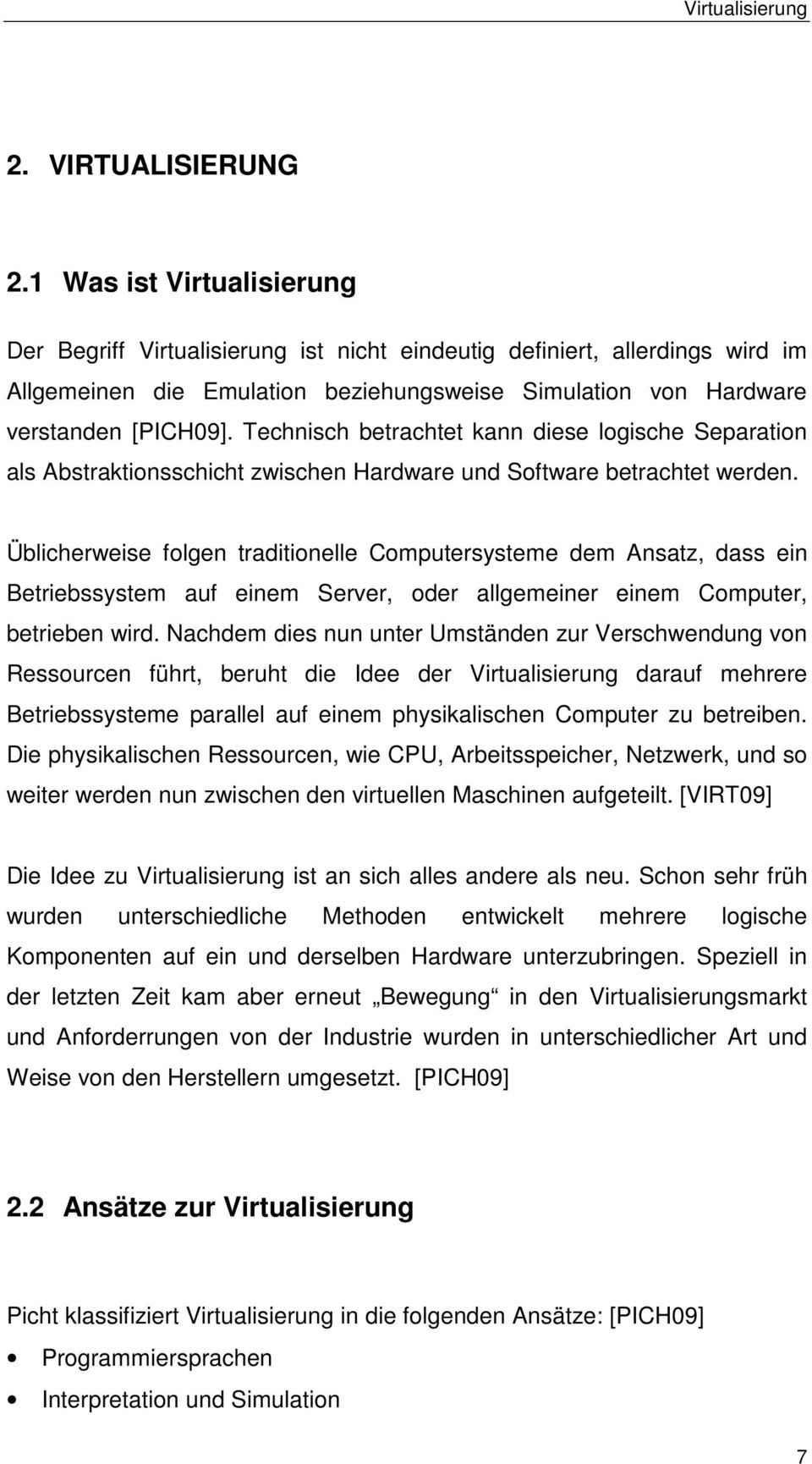 Technisch betrachtet kann diese logische Separation als Abstraktionsschicht zwischen Hardware und Software betrachtet werden.