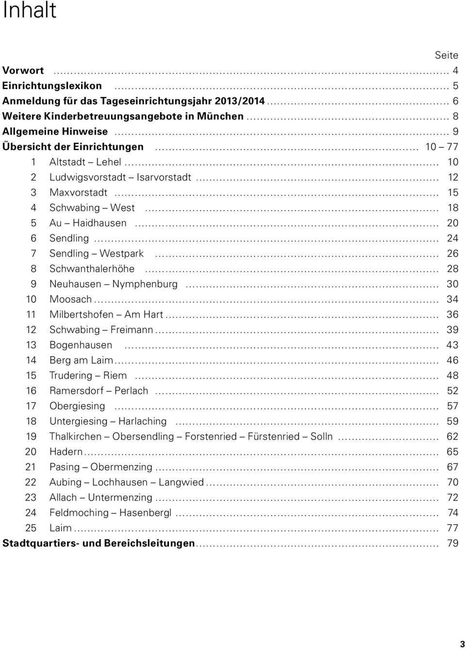 Moosach 34 11 Milbertshofen Am Hart 36 12 Schwabing Freimann 39 13 Bogenhausen 43 14 Berg am Laim 46 15 Trudering Riem 48 16 Ramersdorf Perlach 52 17 Obergiesing 57 18 Untergiesing Harlaching 59 19