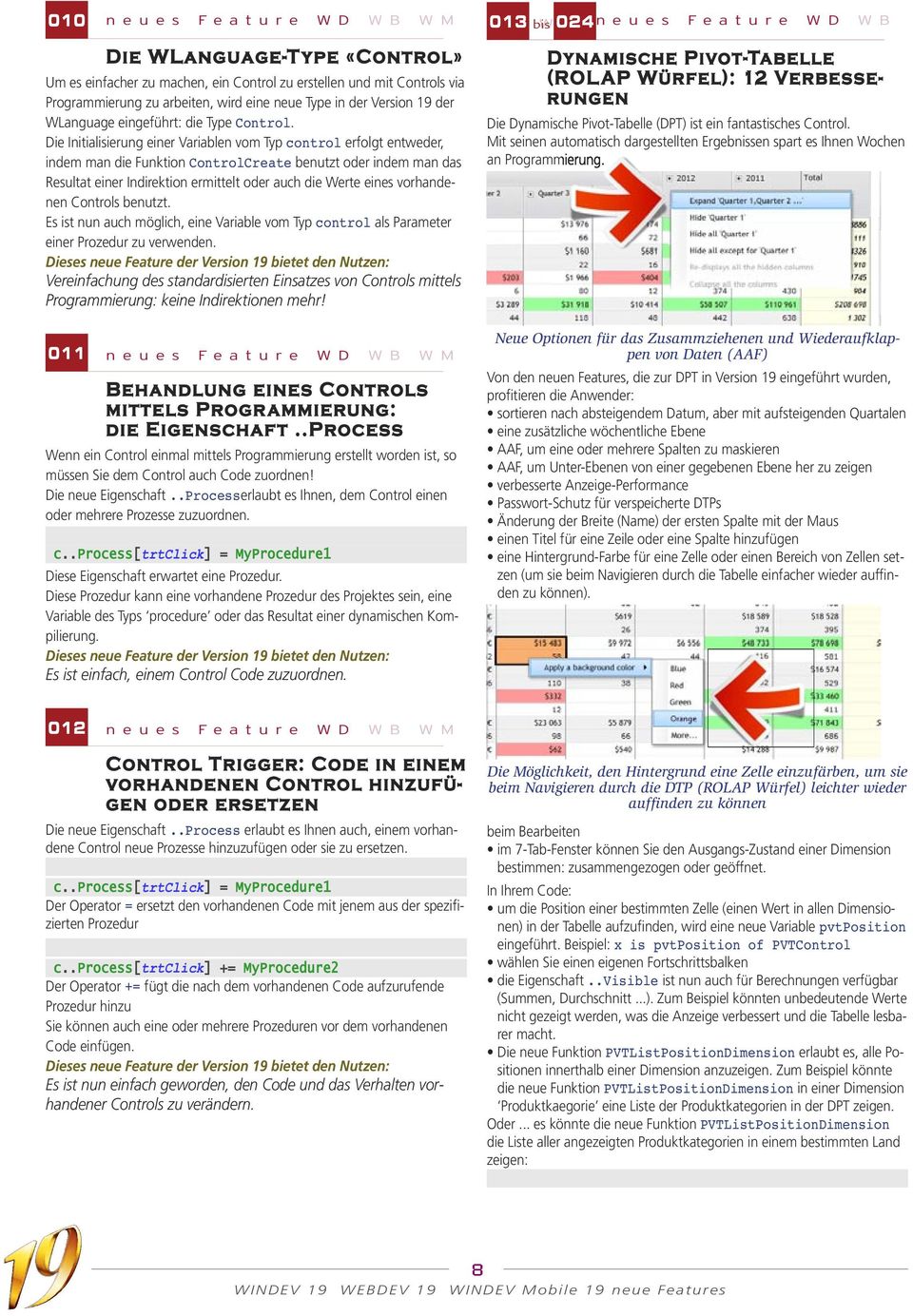 Die Initialisierung einer Variablen vom Typ control erfolgt entweder, indem man die Funktion ControlCreate benutzt oder indem man das Resultat einer Indirektion ermittelt oder auch die Werte eines