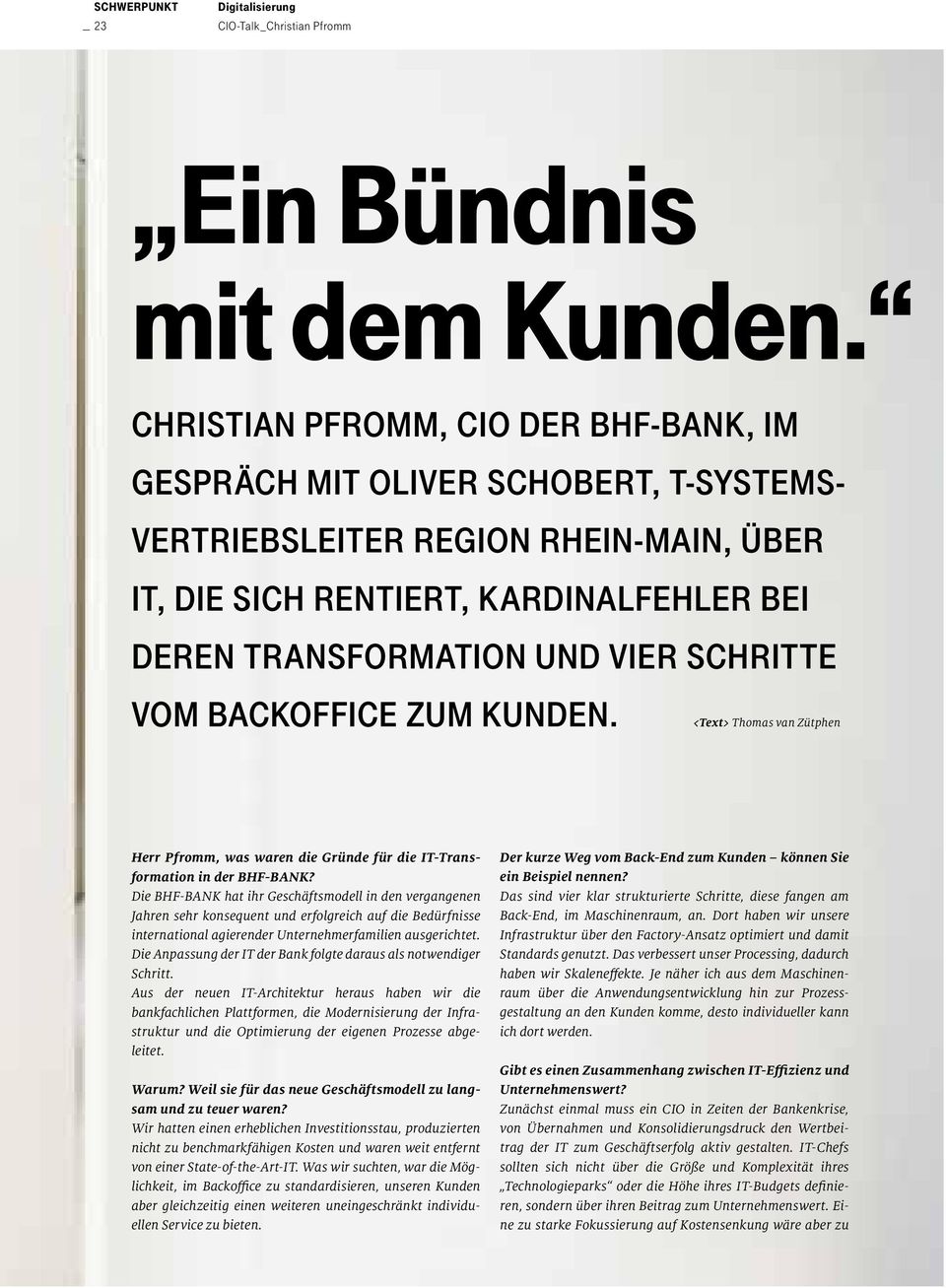 Schritte vom Backoffice zum Kunden. <Text> Thomas van Zütphen Herr Pfromm, was waren die Gründe für die IT-Transformation in der BHF-BANK?