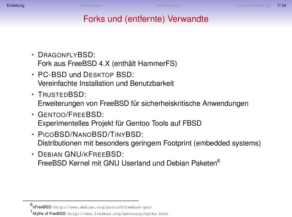 Anwendungen GENTOO/FREEBSD: Experimentelles Projekt für Gentoo Tools auf FBSD PICOBSD/NANOBSD/TINYBSD: Distributionen mit besonders geringem Footprint