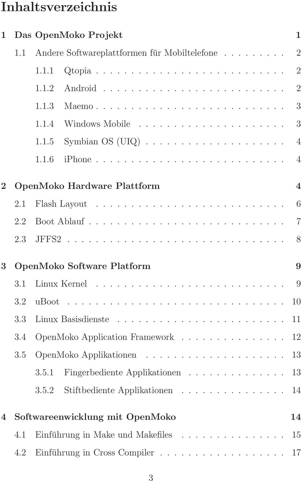 1 Flash Layout........................... 6 2.2 Boot Ablauf............................ 7 2.3 JFFS2............................... 8 3 OpenMoko Software Platform 9 3.1 Linux Kernel........................... 9 3.2 uboot.