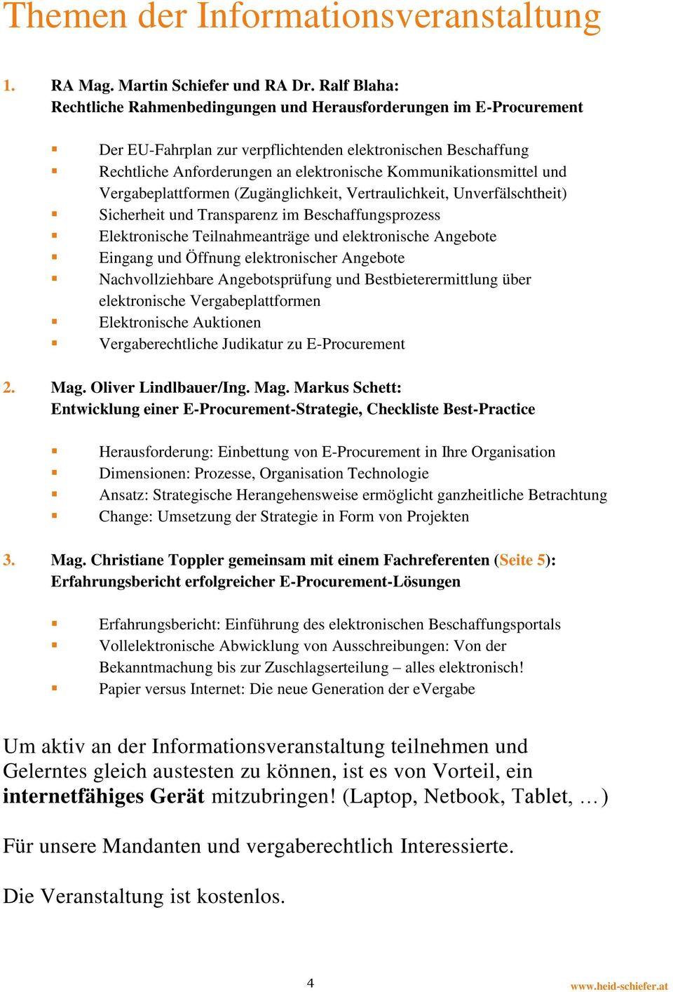 Kommunikationsmittel und Vergabeplattformen (Zugänglichkeit, Vertraulichkeit, Unverfälschtheit) Sicherheit und Transparenz im Beschaffungsprozess Elektronische Teilnahmeanträge und elektronische