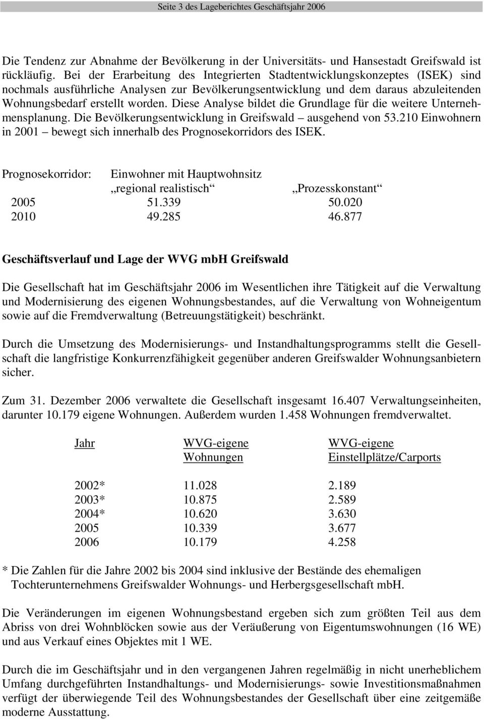 Diese Analyse bildet die Grundlage für die weitere Unternehmensplanung. Die Bevölkerungsentwicklung in Greifswald ausgehend von 53.