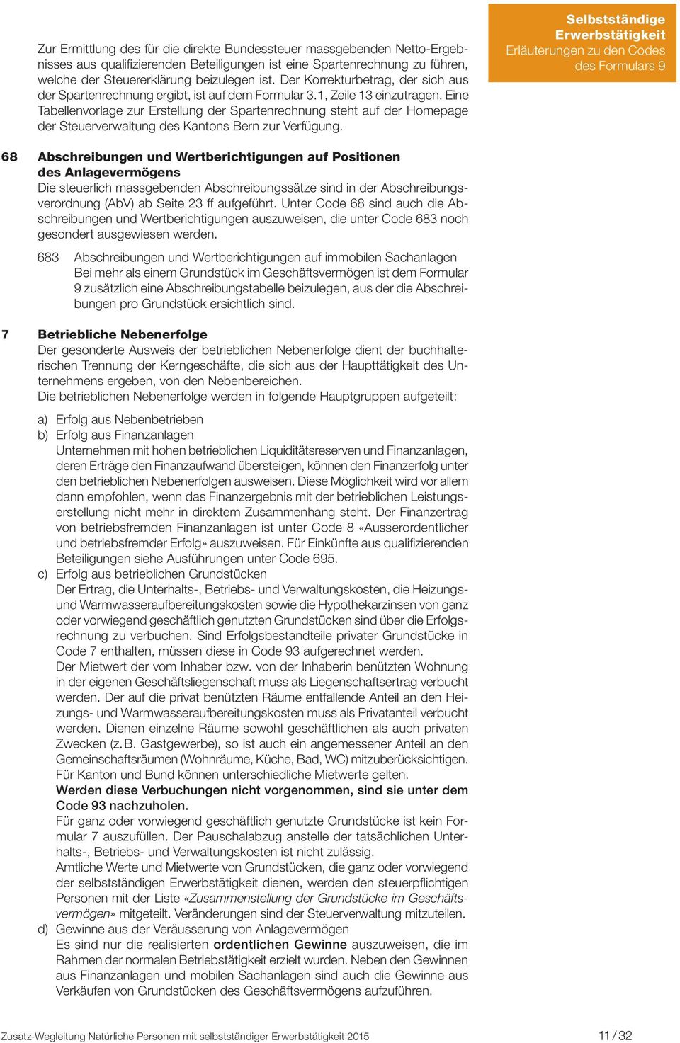 Eine Tabellenvorlage zur Erstellung der Spartenrechnung steht auf der Homepage der Steuerverwaltung des Kantons Bern zur Verfügung.