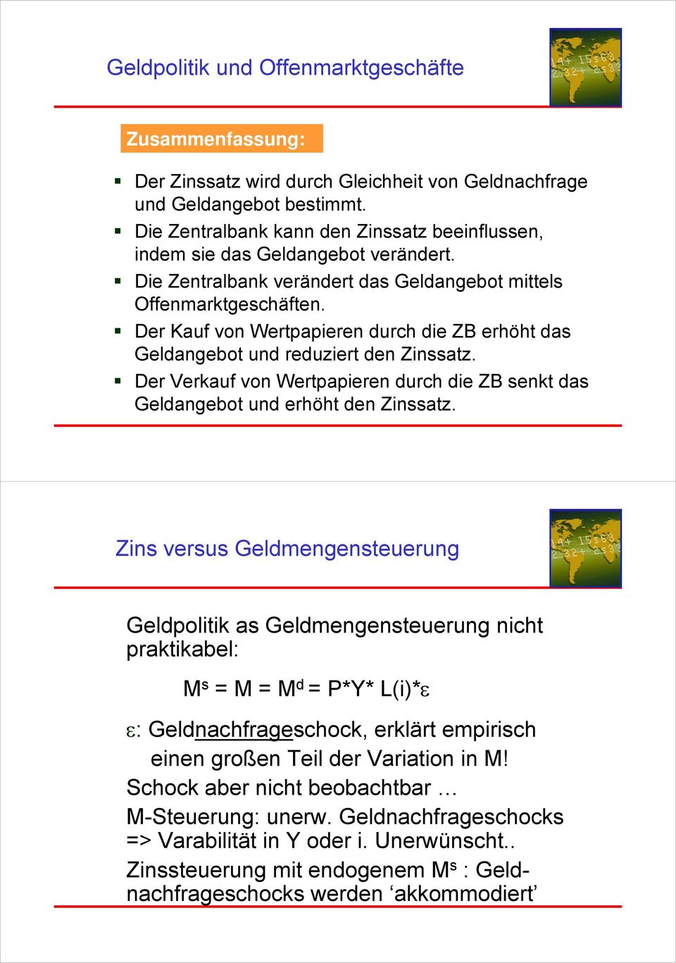 Der Kauf von Wertpapieren durch die ZB erhöht das Geldangebot und reduziert den Zinssatz. Der Verkauf von Wertpapieren durch die ZB senkt das Geldangebot und erhöht den Zinssatz.