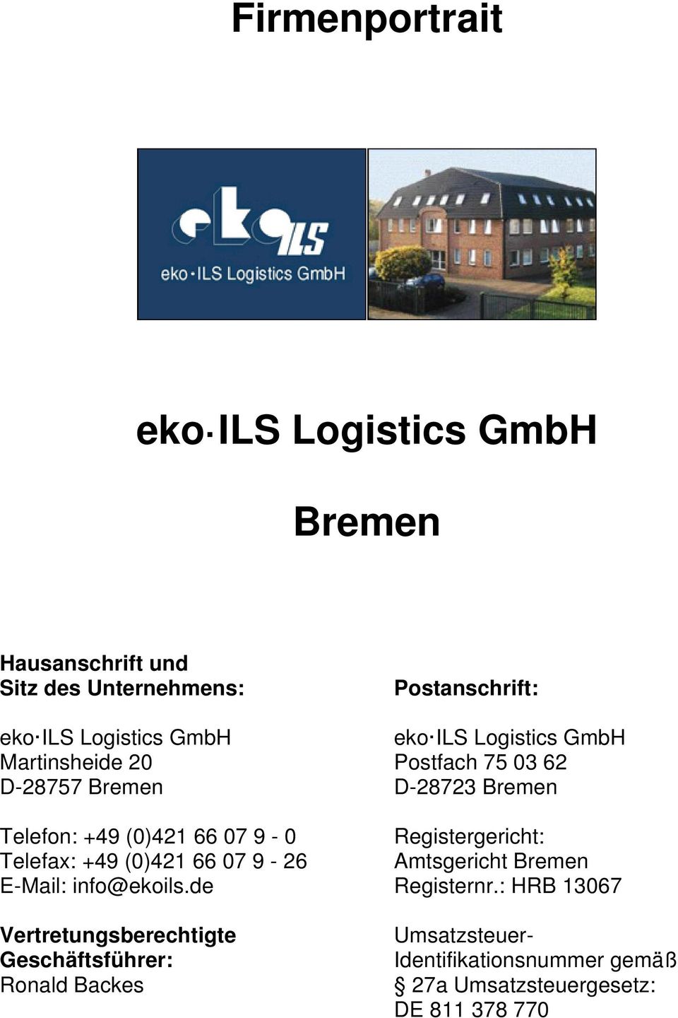 de Vertretungsberechtigte Geschäftsführer: Ronald Backes Postanschrift: eko ILS Logistics GmbH Postfach 75 03 62 D-28723