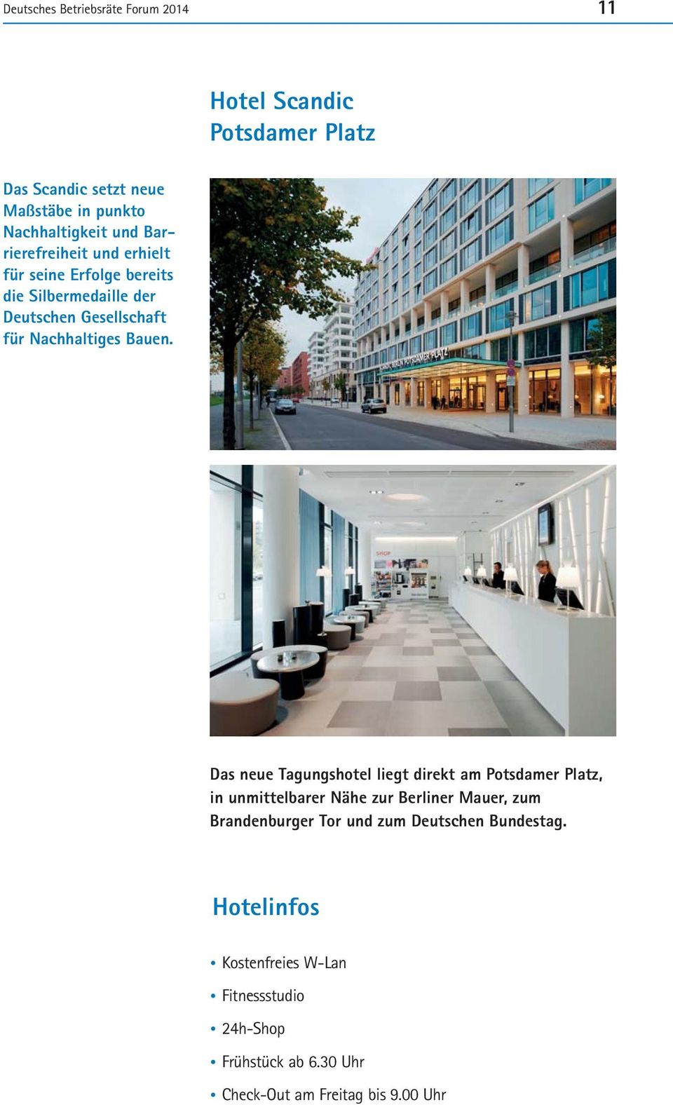 Das neue Tagungshotel liegt direkt am Potsdamer Platz, in unmittelbarer Nähe zur Berliner Mauer, zum Brandenburger Tor und zum
