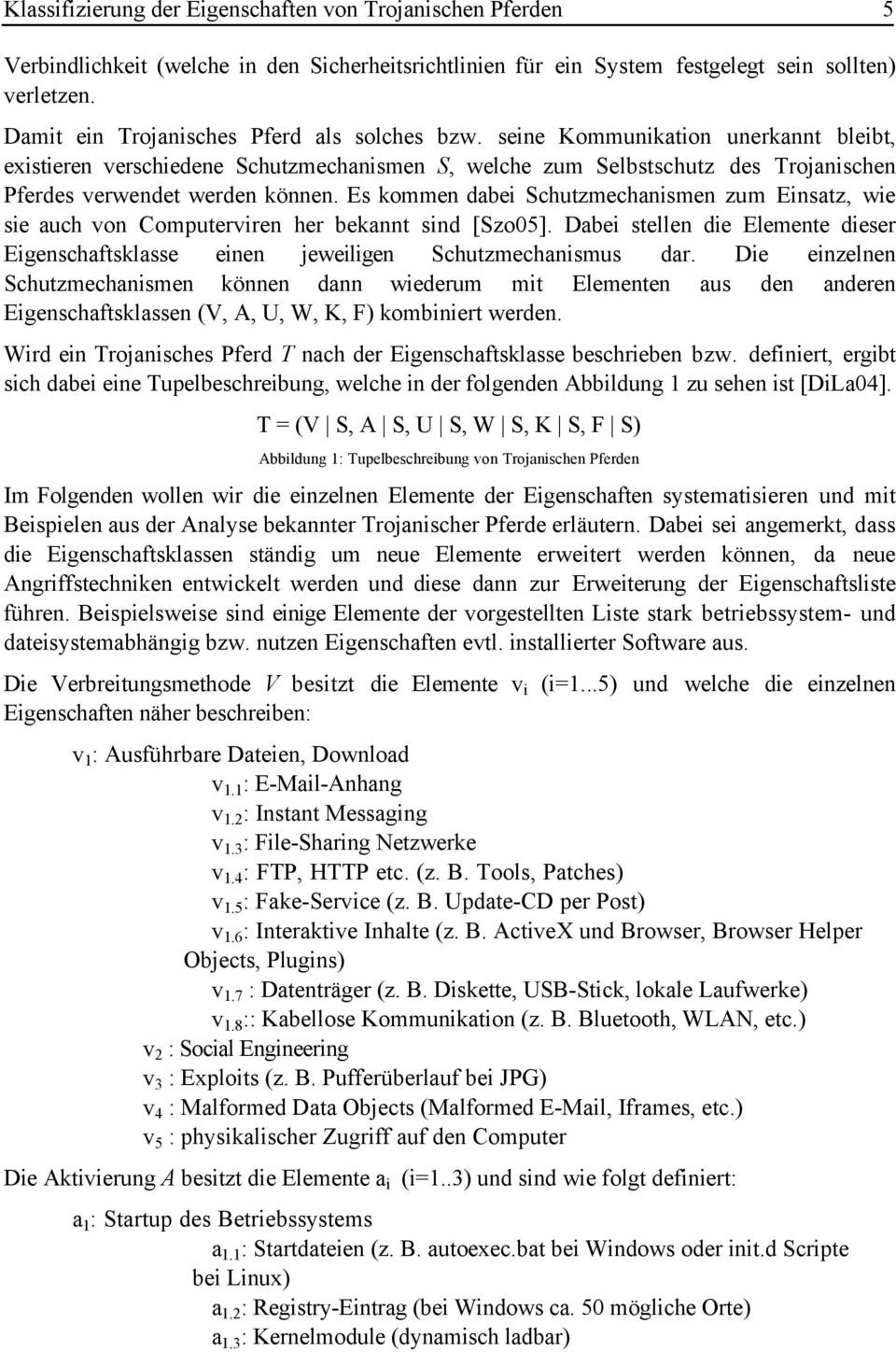 seine Kommunikation unerkannt bleibt, existieren verschiedene Schutzmechanismen S, welche zum Selbstschutz des Trojanischen Pferdes verwendet werden können.