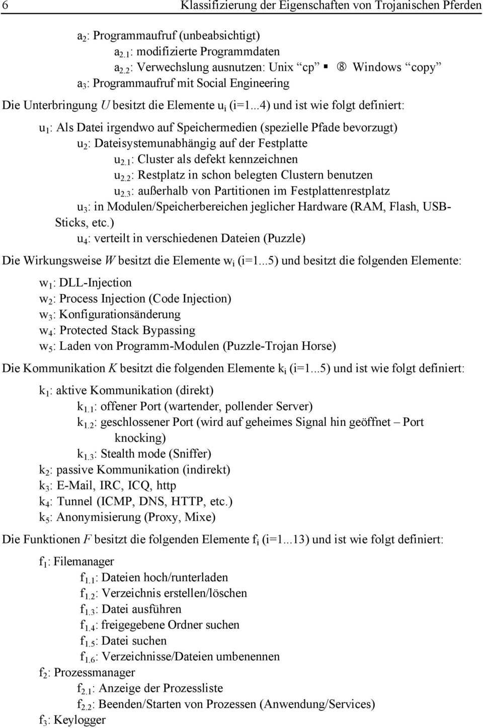 ..4) und ist wie folgt definiert: u 1 : Als Datei irgendwo auf Speichermedien (spezielle Pfade bevorzugt) u 2 : Dateisystemunabhängig auf der Festplatte u 2.1 : Cluster als defekt kennzeichnen u 2.