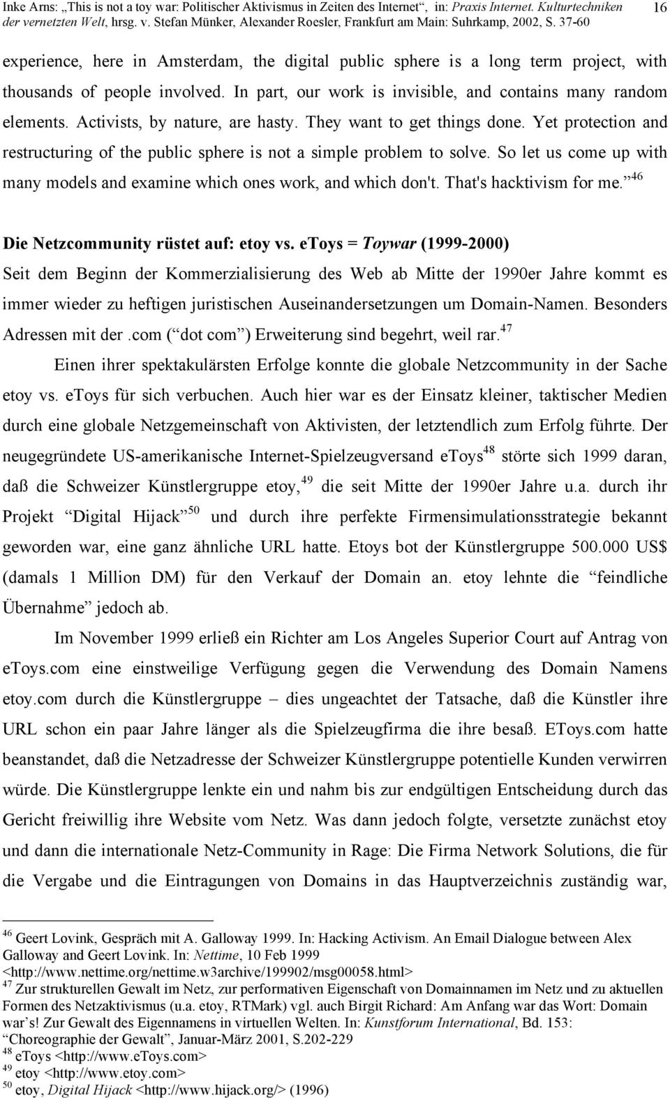 So let us come up with many models and examine which ones work, and which don't. That's hacktivism for me. 46 Die Netzcommunity rüstet auf: etoy vs.