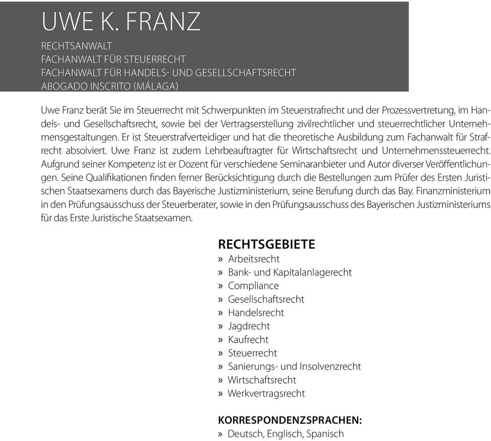 Prozessvertretung, im Handels- und Gesellschaftsrecht, sowie bei der Vertragserstellung zivilrechtlicher und steuerrechtlicher Unternehmensgestaltungen.