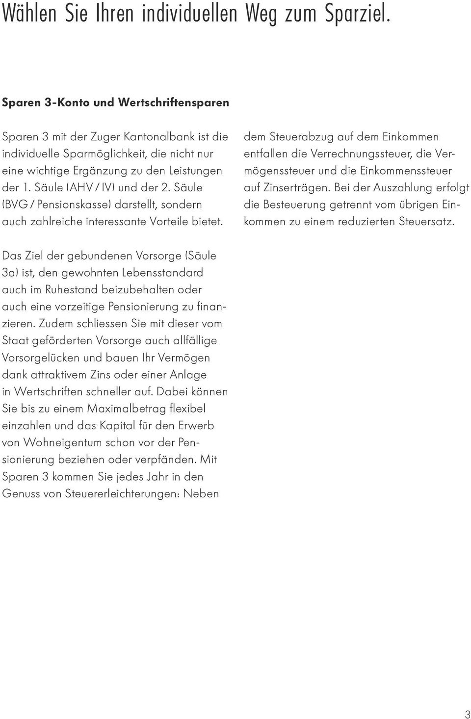 Säule (AHV / IV) und der 2. Säule (BVG / Pensionskasse) darstellt, sondern auch zahlreiche interessante Vorteile bietet.