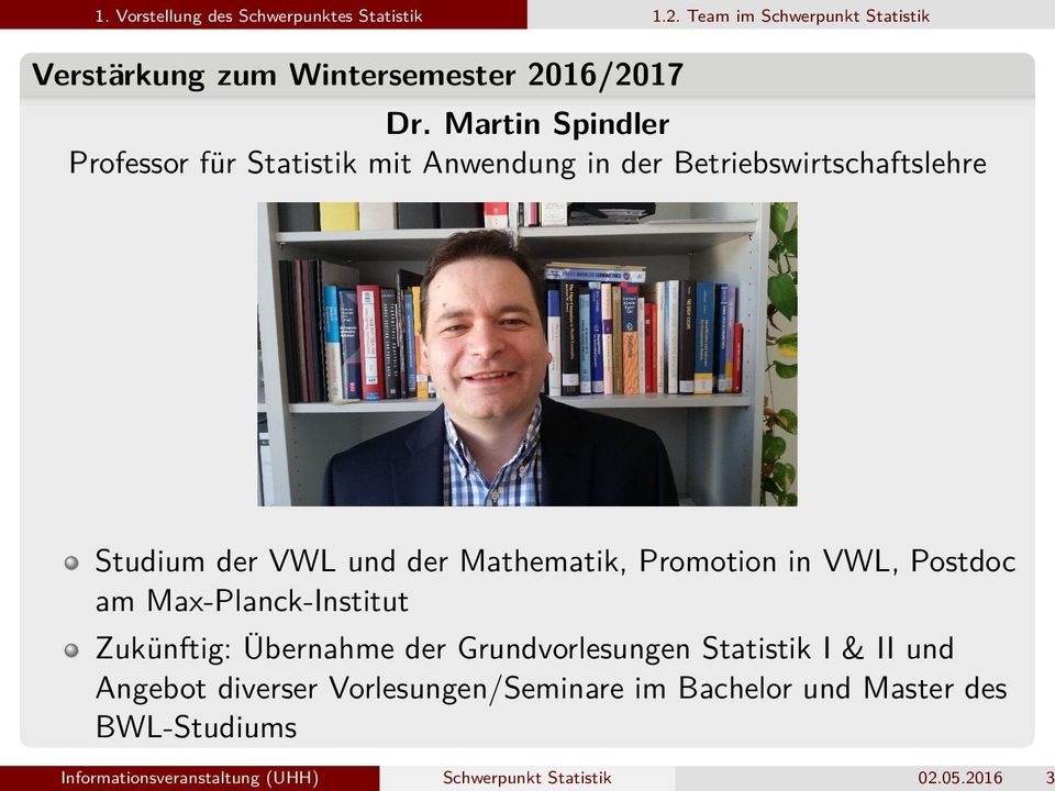 Promotion in VWL, Postdoc am Max-Planck-Institut Zukünftig: Übernahme der Grundvorlesungen Statistik I & II und Angebot