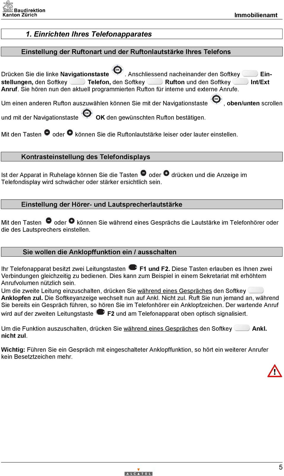 Sie hören nun den aktuell programmierten Rufton für interne und externe Anrufe.