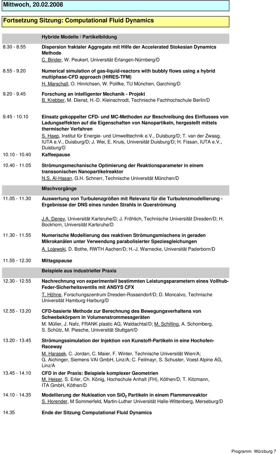 Peukert, Universität Erlangen-Nürnberg/D Numerical simulation of gas-liquid-reactors with bubbly flows using a hybrid multiphase-cfd approach (HIRES-TFM) H. Marschall, O. Hinrichsen, W.