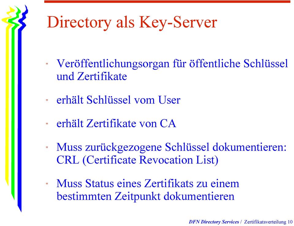 zurückgezogene Schlüssel dokumentieren: CRL (Certificate Revocation List) " Muss Status
