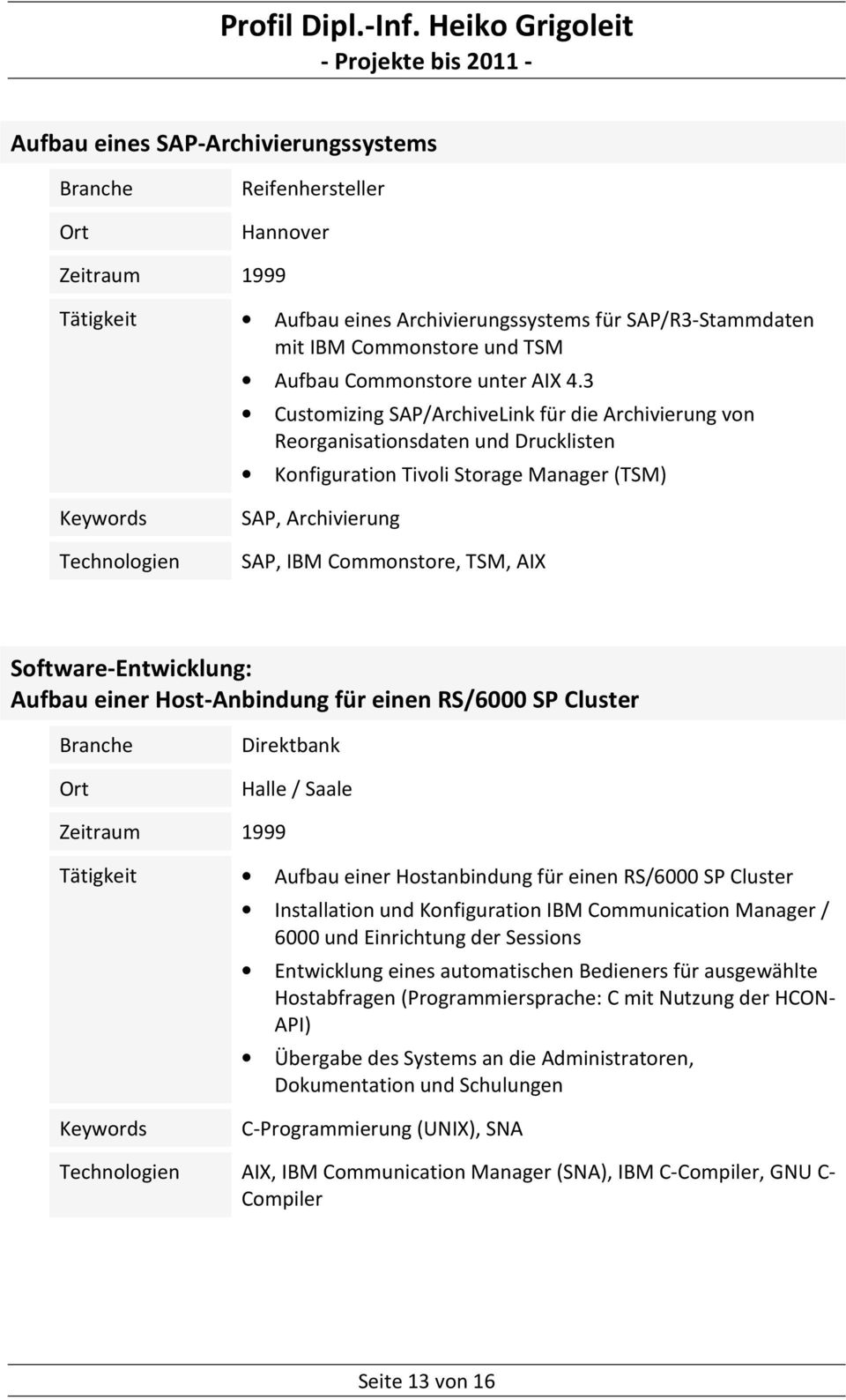 3 Customizing SAP/ArchiveLink für die Archivierung von Reorganisationsdaten und Drucklisten Konfiguration Tivoli Storage Manager (TSM) SAP, Archivierung SAP, IBM Commonstore, TSM, AIX