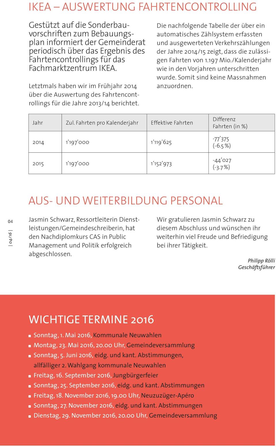 Die nachfolgende Tabelle der über ein automatisches Zählsystem erfassten und ausgewerteten Verkehrszählungen der Jahre 2014/15 zeigt, dass die zulässigen Fahrten von 1.197 Mio.