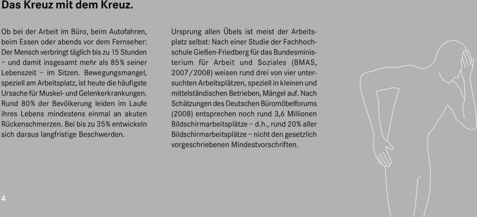 Bewegungsmangel, speziell am Arbeitsplatz, ist heute die häufigste Ursache für Muskel- und Gelenkerkrankungen.