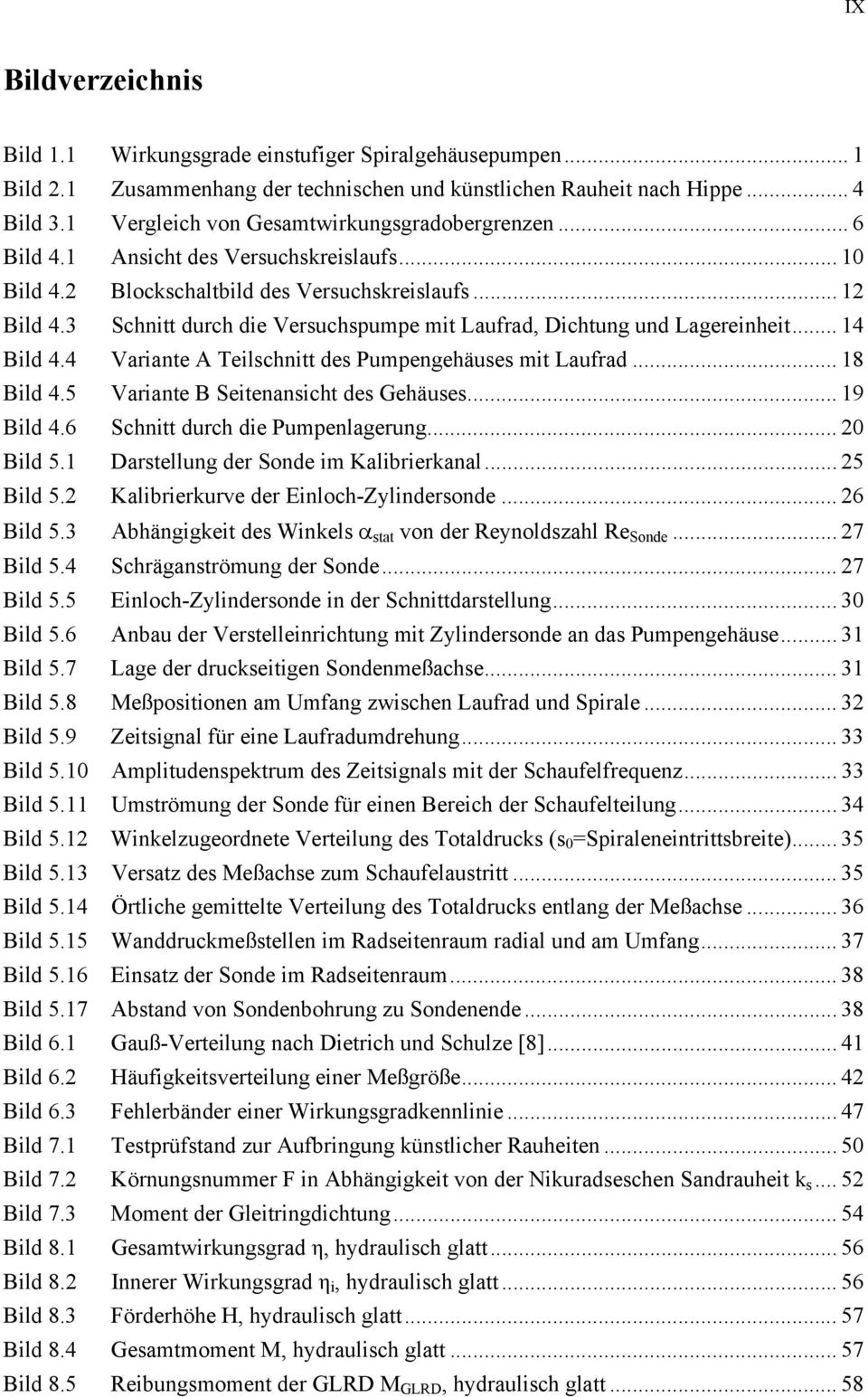 3 Schnitt durch die Versuchspumpe mit Laufrad, Dichtung und Lagereinheit... 14 Bild 4.4 Variante A Teilschnitt des Pumpengehäuses mit Laufrad... 18 Bild 4.5 Variante B Seitenansicht des Gehäuses.