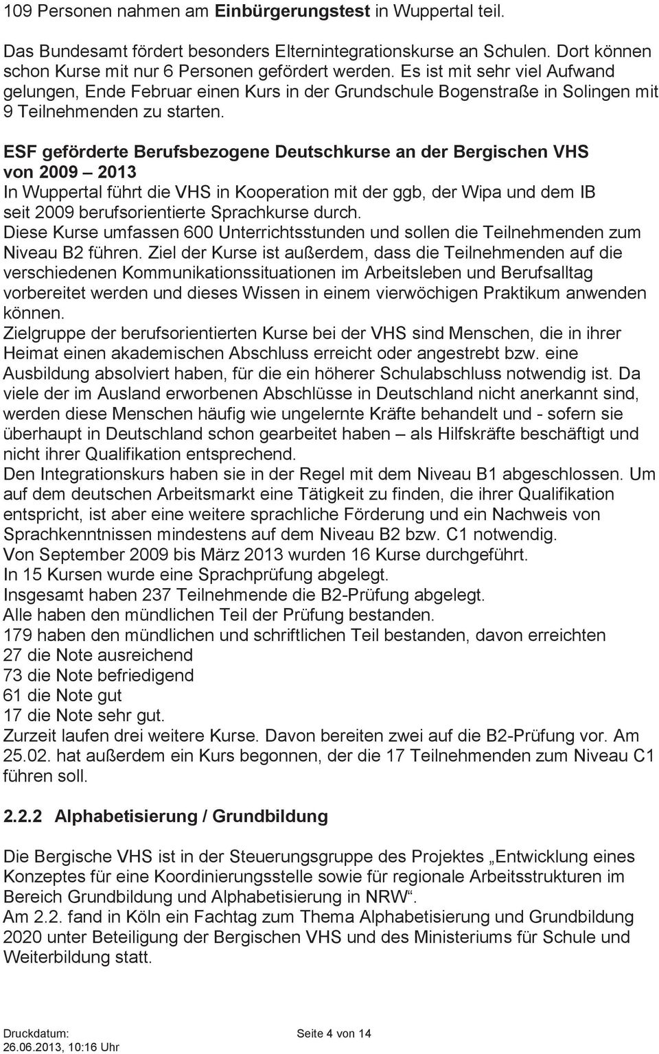 ESF geförderte Berufsbezogene Deutschkurse an der Bergischen VHS von 2009 2013 In Wuppertal führt die VHS in Kooperation mit der ggb, der Wipa und dem IB seit 2009 berufsorientierte Sprachkurse durch.