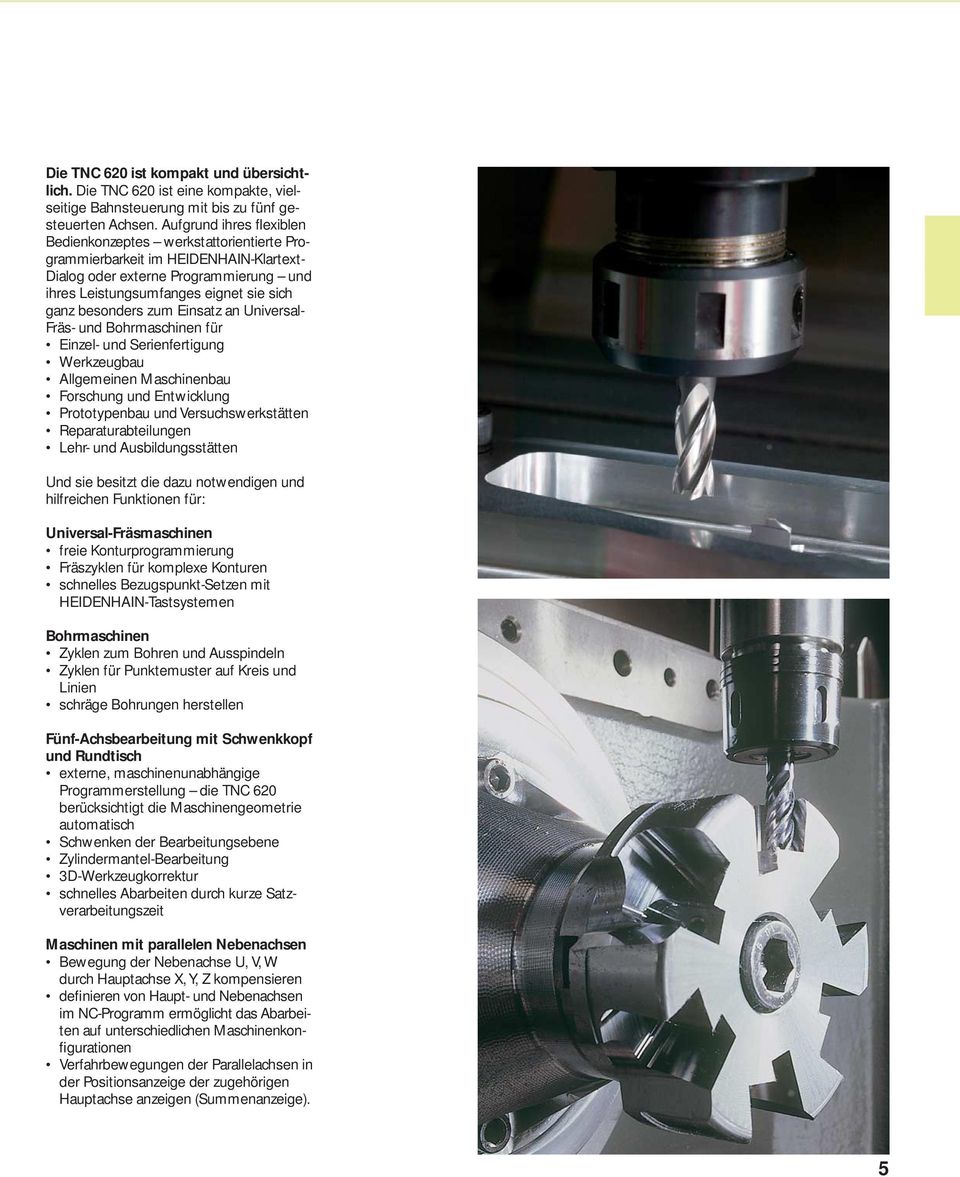 zum Einsatz an Universal- Fräs- und Bohrmaschinen für Einzel- und Serienfertigung Werkzeugbau Allgemeinen Maschinenbau Forschung und Entwicklung Prototypenbau und Versuchswerkstätten