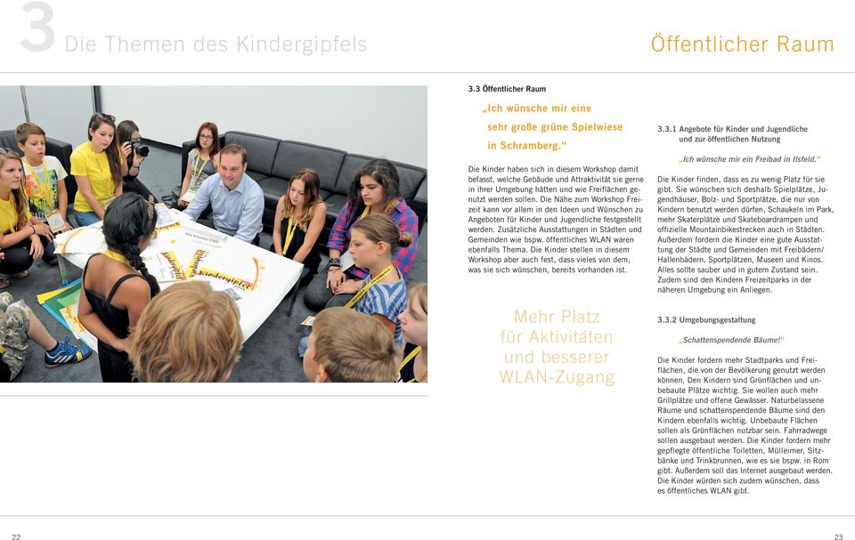 Die Nähe zum Workshop Freizeit kann vor allem in den Ideen und Wünschen zu Angeboten für Kinder und Jugendliche festgestellt werden. Zusätzliche Ausstattungen in Städten und Gemeinden wie bspw.