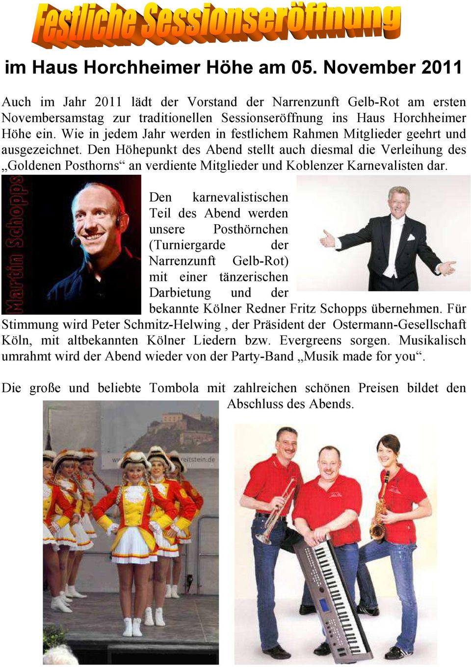 Den Höhepunkt des Abend stellt auch diesmal die Verleihung des Goldenen Posthorns an verdiente Mitglieder und Koblenzer Karnevalisten dar.
