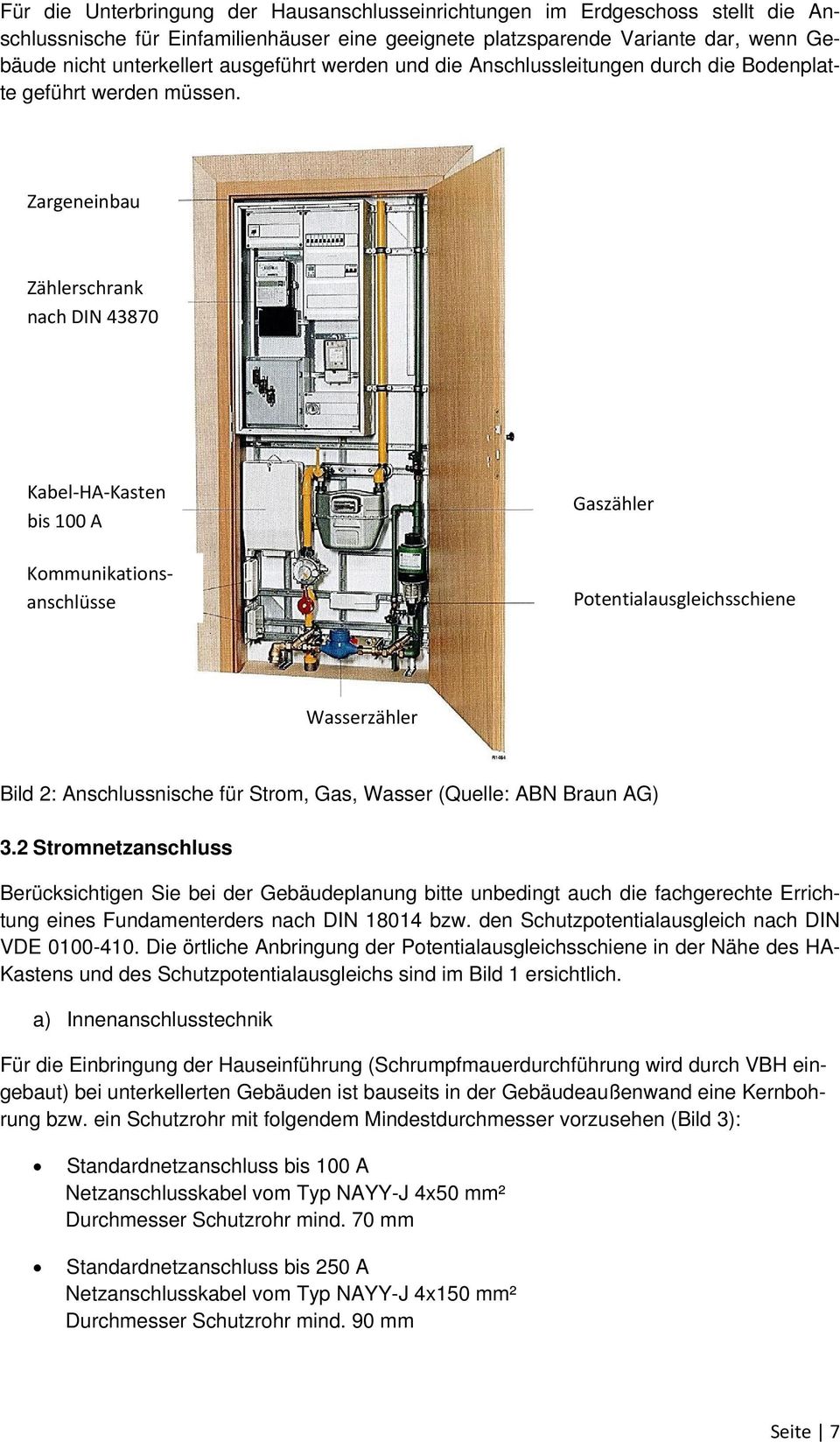 Zargeneinbau Zählerschrank nach DIN 43870 Kabel HA Kasten bis 100 A Kommunikationsanschlüsse Gaszähler Potentialausgleichsschiene Wasserzähler Bild 2: Anschlussnische für Strom, Gas, Wasser (Quelle: