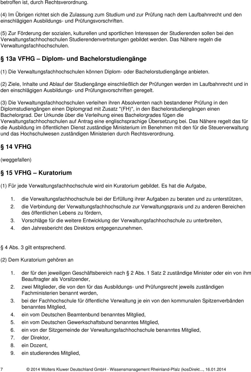 Das Nähere regeln die Verwaltungsfachhochschulen. 13a VFHG Diplom- und Bachelorstudiengänge (1) Die Verwaltungsfachhochschulen können Diplom- oder Bachelorstudiengänge anbieten.