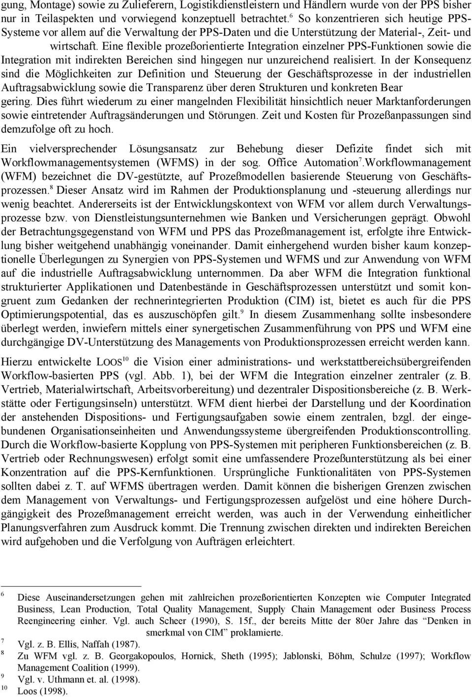 Eine flexible prozeßorientierte Integration einzelner PPS-Funktionen sowie die Integration mit indirekten Bereichen sind hingegen nur unzureichend realisiert.