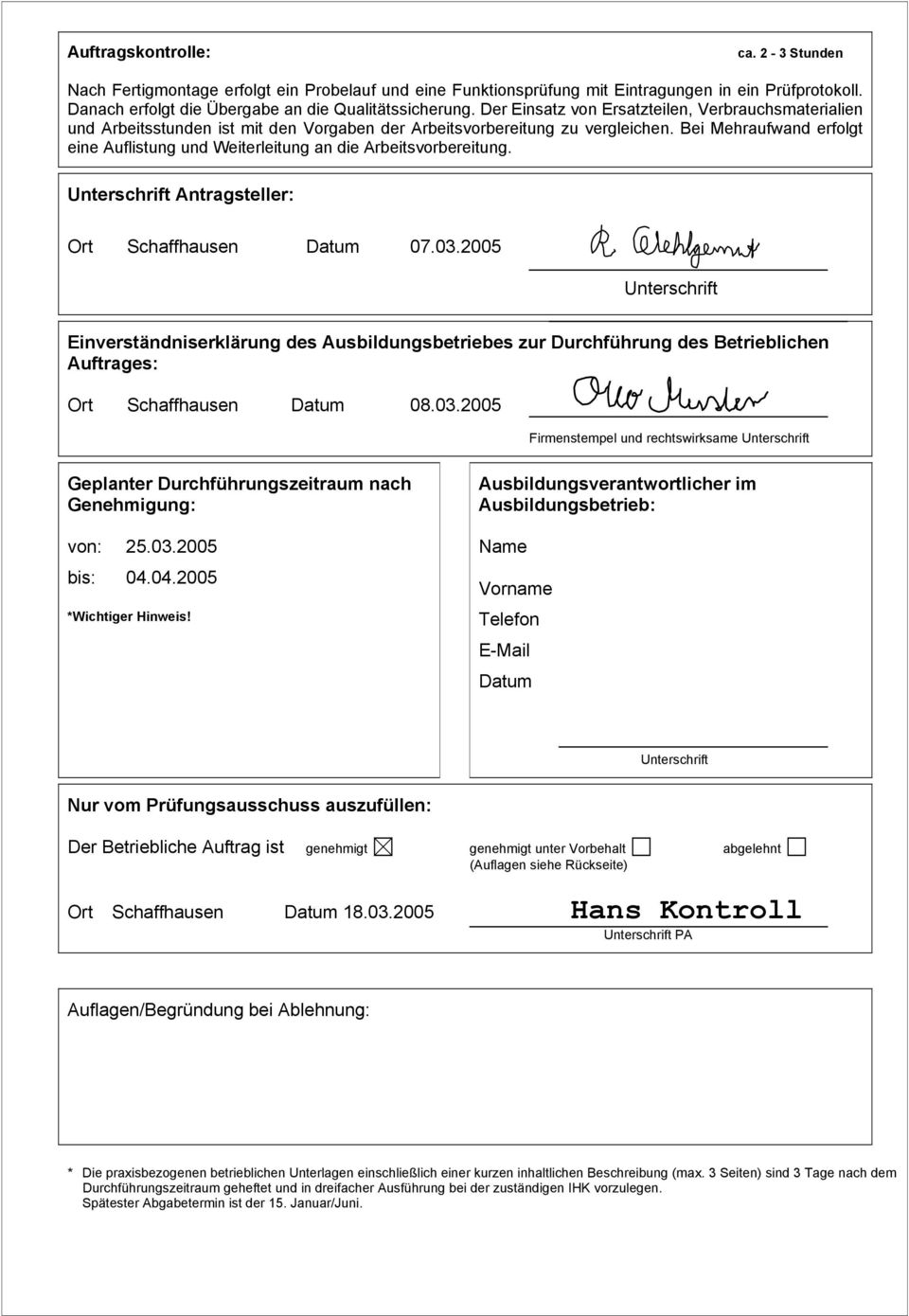 Bei Mehraufwand erfolgt eine Auflistung und Weiterleitung an die Arbeitsvorbereitung. Unterschrift Antragsteller: Ort Schaffhausen Datum 07.03.