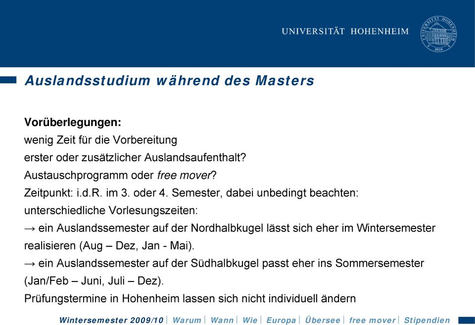 Semester, dabei unbedingt beachten: unterschiedliche Vorlesungszeiten: ein Auslandssemester auf der Nordhalbkugel lässt sich eher im