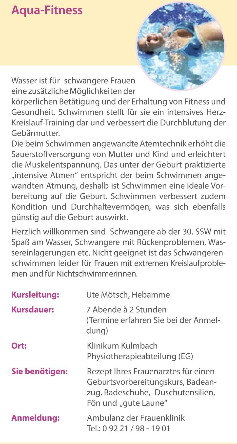 Die beim Schwimmen angewandte Atemtechnik erhöht die Sauerstoffversorgung von Mutter und Kind und erleichtert die Muskelentspannung.