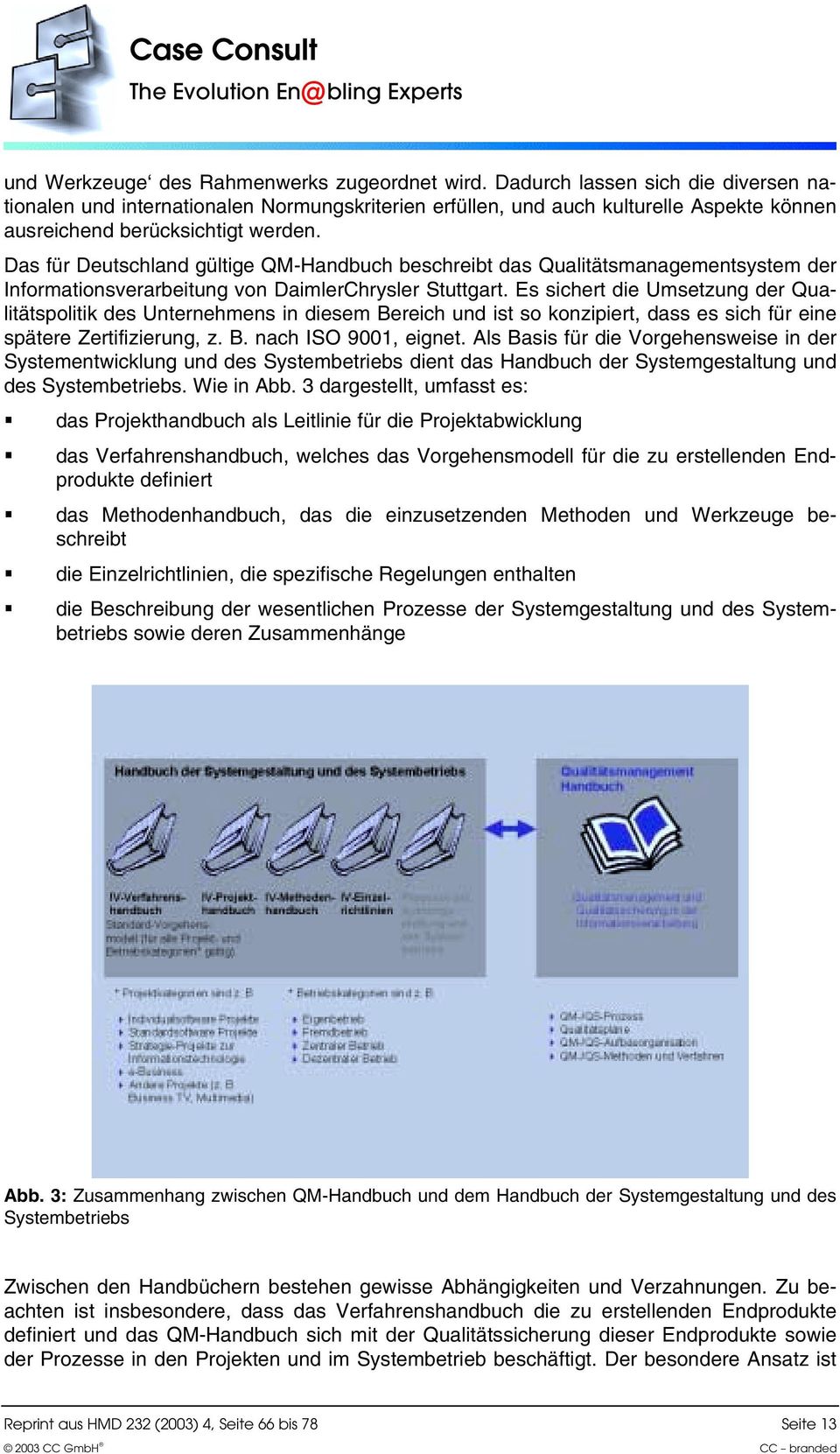 Das für Deutschland gültige QM-Handbuch beschreibt das Qualitätsmanagementsystem der Informationsverarbeitung von DaimlerChrysler Stuttgart.