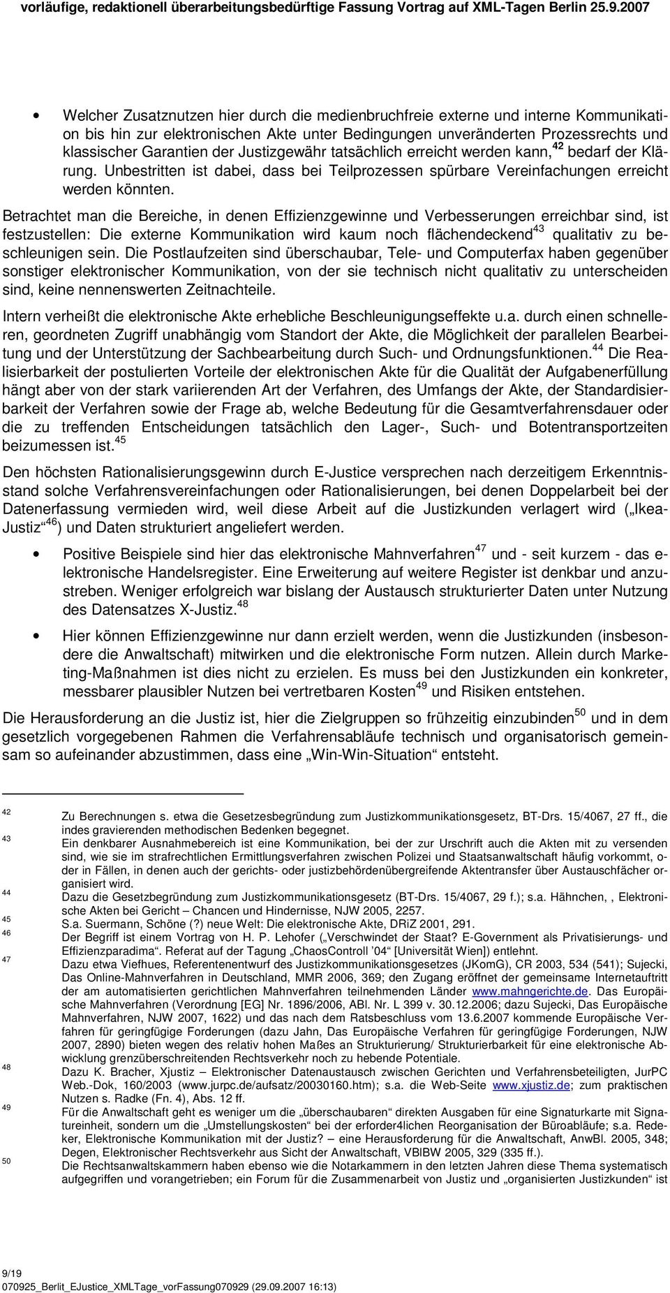 Justizgewähr tatsächlich erreicht werden kann, 42 bedarf der Klärung. Unbestritten ist dabei, dass bei Teilprozessen spürbare Vereinfachungen erreicht werden könnten.